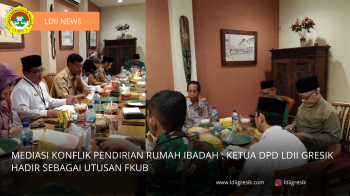 Mediasi Konflik Pendirian Rumah Ibadah : Ketua DPD LDII Gresik Hadir Sebagai Utusan FKUB 